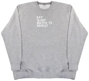 Eat Sleep Watch TV Repeat - Huge Oversized Hoodless Hoodie