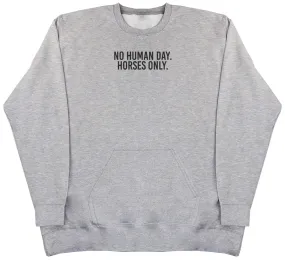 No Human Day. Horses Only - Huge Oversized Hoodless Hoodie